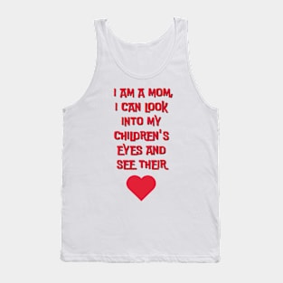 I am a mom I can look into my children´s eyes... Tank Top